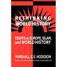 Rethinking World History: Essays on Europe, Islam and World History