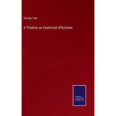 A Treatise on Hysterical Affections