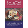 Living Well in the Presence of God: Everyday Spirituality for the Twenty-First Century
