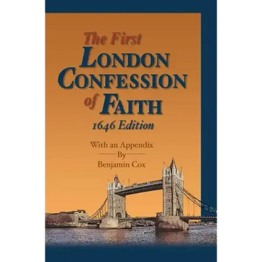 The First London Confession of Faith, 1646 Edition: With an Appendix by Benjamin Cox