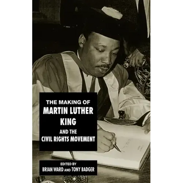 The Making of Martin Luther King and the Civil Rights Movement