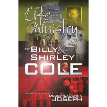 The Life and Ministry of Billy and Shirley Cole: A True Story That Reads Like the Book of Acts