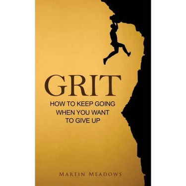 Grit: How to Keep Going When You Want to Give Up