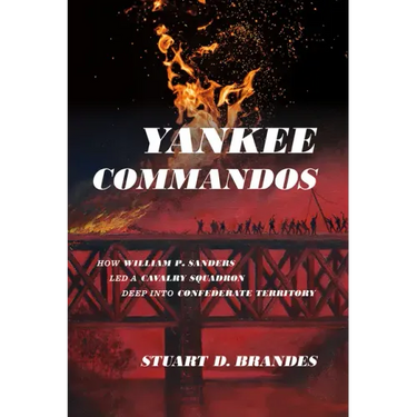Yankee Commandos: How William P. Sanders Led a Cavalry Squadron Deep Into Confederate Territory