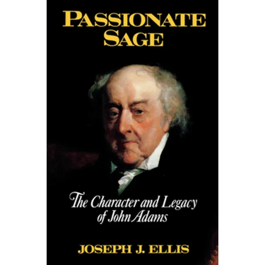Passionate Sage: The Character and Legacy of John Adams