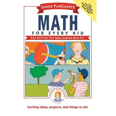 Janice Vancleave's Math for Every Kid: Easy Activities That Make Learning Math Fun