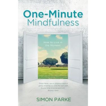 One-Minute Mindfulness: How to Live in the Moment