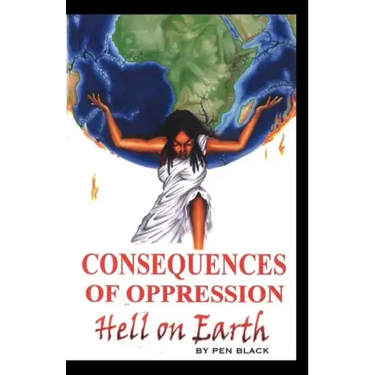 Consequences of Oppression: Hell on Earth