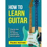 How To Learn Guitar: The Ultimate Teach Yourself Guitar Book