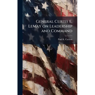 General Curtis E. LeMay on Leadership and Command