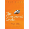 The Unexpected Leader: How to Achieve Team Success Without a Title