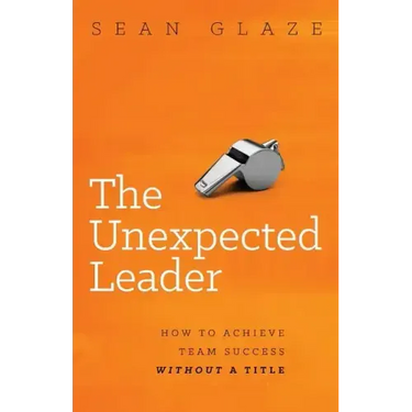 The Unexpected Leader: How to Achieve Team Success Without a Title