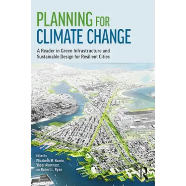 Planning for Climate Change: A Reader in Green Infrastructure and Sustainable Design for Resilient Cities