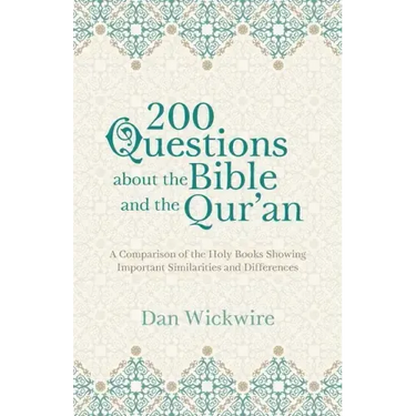 200 Questions about the Bible and the Qur'an: A Comparison of the Holy Books Showing Important Similarities and Differences