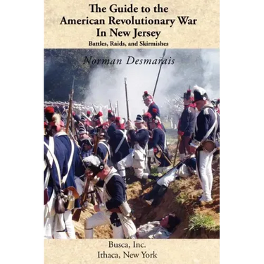 The Guide to the American Revolutionary War in New Jersey: Battles, Raids and Skirmishes
