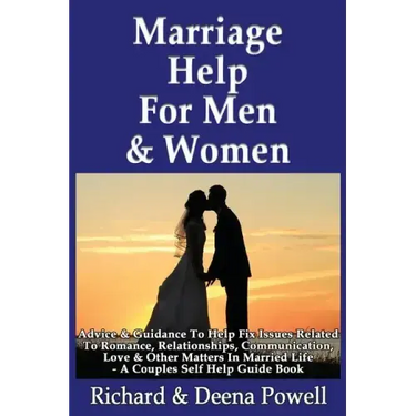 Marriage Help For Men & Women: Advice & Guidance To Help Fix Issues Related To Romance, Relationships, Communication, Love & Other Matters In Married