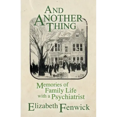 And Another Thing: Memories of Family Life with a Psychiatrist