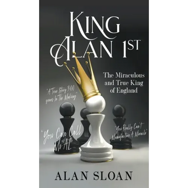 King Alan 1st: The Miraculous and True King of England