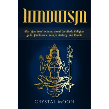 Hinduism: What You Need to Know about the Hindu Religion, Gods, Goddesses, Beliefs, History, and Rituals