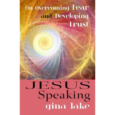 Jesus Speaking: On Overcoming Fear and Developing Trust