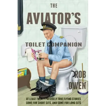 The Aviator's Toilet Companion: At least twenty precisely true flying stories, some for short sits, and some for long sits.