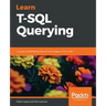 Learn T-SQL Querying: A guide to developing efficient and elegant T-SQL code
