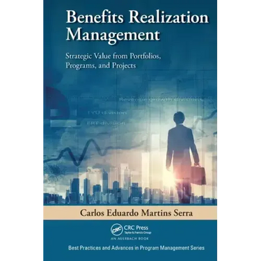 Benefits Realization Management: Strategic Value from Portfolios, Programs, and Projects