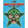 I Love Wrestling Masks Coloring Book