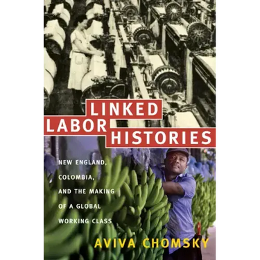 Linked Labor Histories: New England, Colombia, and the Making of a Global Working Class