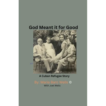 God Meant It For Good: A Cuban Refugee Story