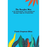 The Naughty Man; or, Sir Thomas Brown; Love, Courtship and Marriage in High Life. A Poetical Satire