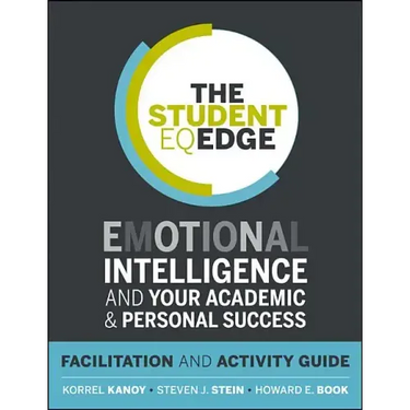 The Student Eq Edge: Emotional Intelligence and Your Academic and Personal Success: Facilitation and Activity Guide