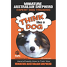 MINIATURE AUSTRALIAN SHEPHERD Expert Dog Training: "Think Like a Dog" Here's Exactly How to Train Your Miniature Australian Shepherd