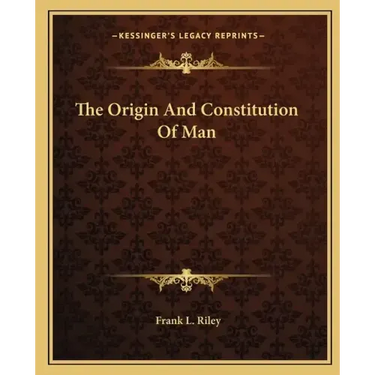 The Origin and Constitution of Man
