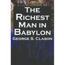 The Richest Man in Babylon: George S. Clason's Bestselling Guide to Financial Success: Saving Money and Putting It to Work for You
