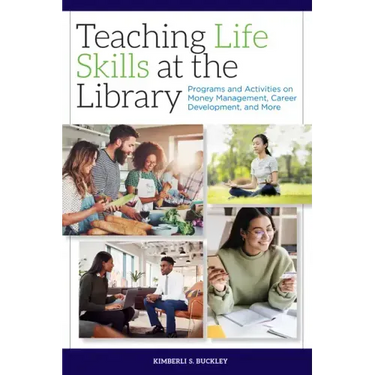 Teaching Life Skills at the Library: Programs and Activities on Money Management, Career Development, and More