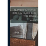 Slavery and the Bible. A Tract for the Times