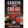 Cancer and CBD OIL - Understanding the Benefits of Cannabis & Medical Marijuana: The natural, effective, modern day treatment to fight breast, prostat