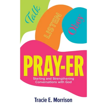 Pray-Er: Talk, Listen, Obey: Starting and Strengthening Conversations with God