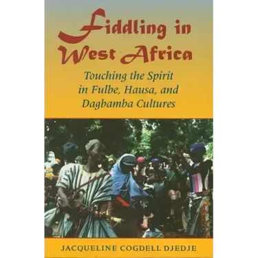 Fiddling in West Africa: Touching the Spirit in Fulbe, Hausa, and Dagbamba Cultures