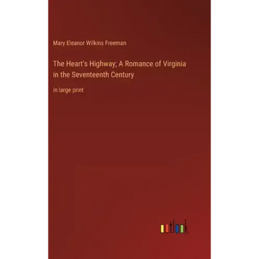 The Heart's Highway; A Romance of Virginia in the Seventeenth Century: in large print