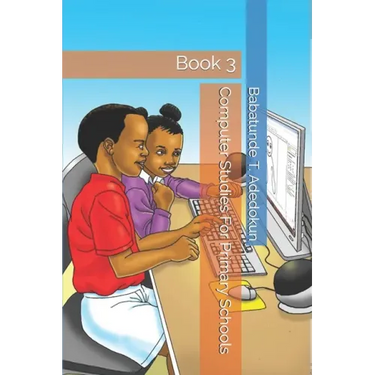 Computer Studies For Primary Schools: Book 3