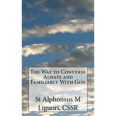 The Way to Converse Always and Familiarly With God