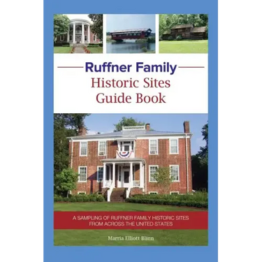 Ruffner Family Historic Sites Guide Book: A Sampling of Ruffner Family Historic Sites from Across the United States