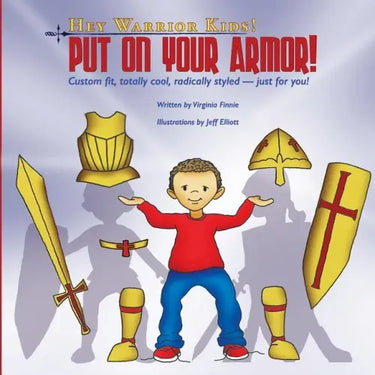 Hey Warrior Kids! Put On Your Armor!: Custom-fit, totally cool, radically styled - just for you!