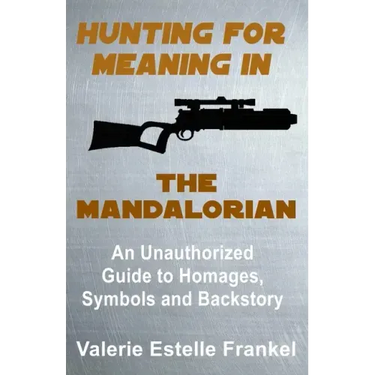 Hunting for Meaning in The Mandalorian: An Unauthorized Guide to Homages, Symbols and Backstory