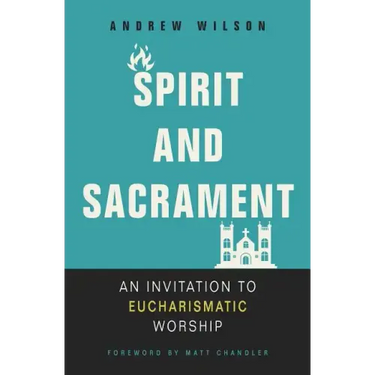 Spirit and Sacrament: An Invitation to Eucharismatic Worship