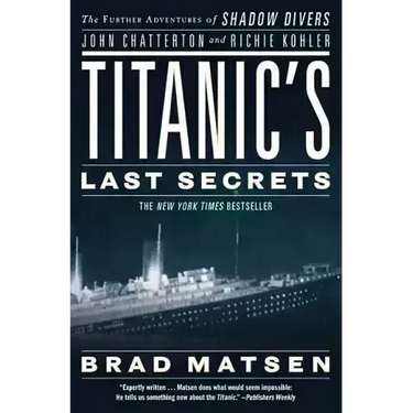 Titanic's Last Secrets: The Further Adventures of Shadow Divers John Chatterton and Richie Kohler