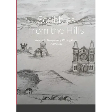 Scribbles from the Hills: Volume I - Abergavenny Writing Group Anthology
