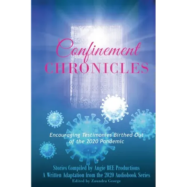 Confinement Chronicles: Encouraging Stories Birthed Out of the 2020 Pandemic
